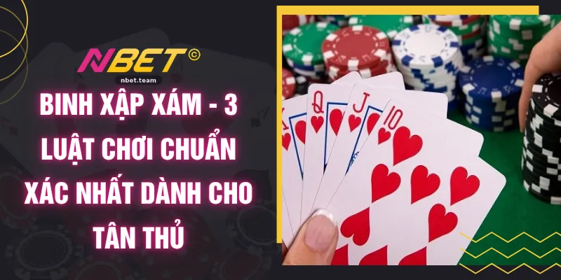 Binh Xập Xám - 3 Luật Chơi Chuẩn Xác Nhất Dành Cho Tân Thủ