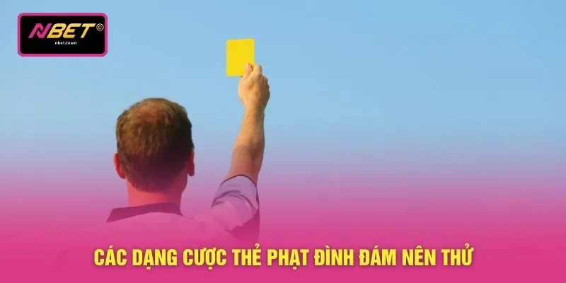 Các dạng cược thẻ phạt đình đám nên thử