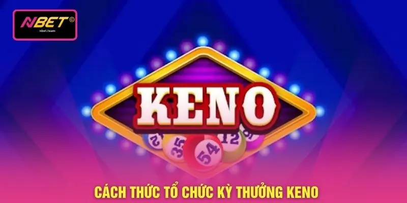 Cách thức tổ chức kỳ thưởng keno
