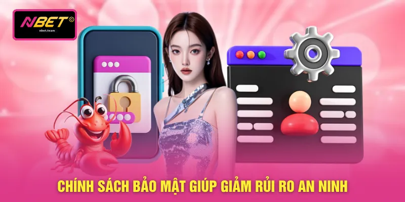 Chính sách bảo mật giúp giảm rủi ro an ninh