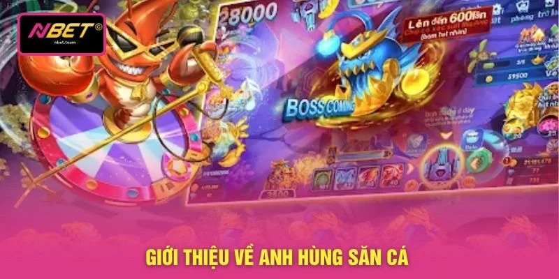 Giới thiệu về Anh hùng săn cá