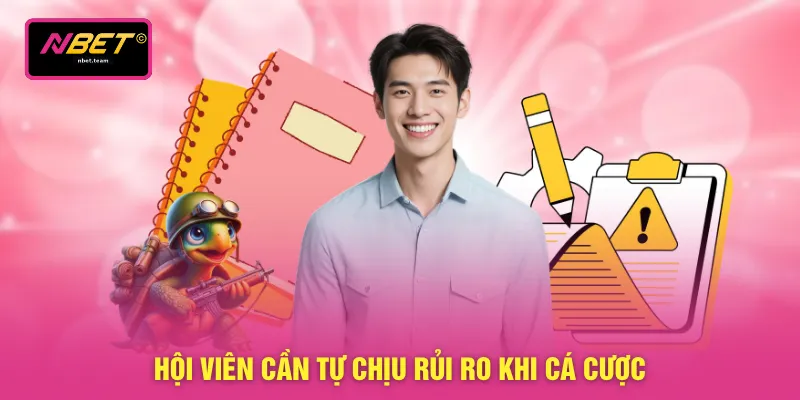 Hội viên cần tự chịu rủi ro khi cá cược