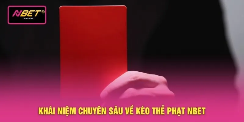 Khái niệm chuyên sâu về kèo thẻ phạt NBET