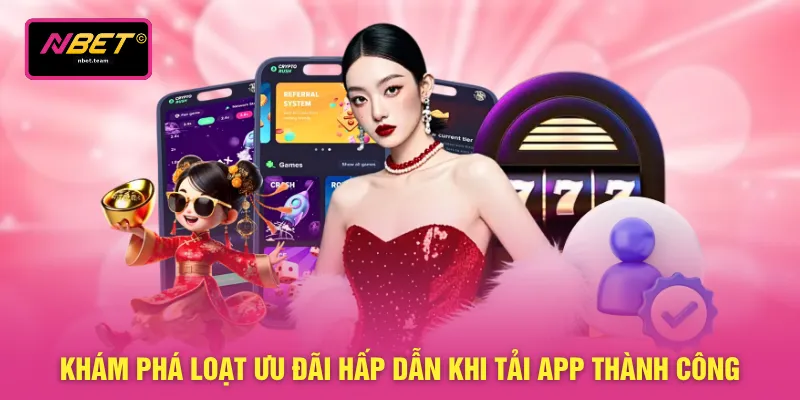 Khám phá loạt ưu đãi hấp dẫn khi tải app thành công