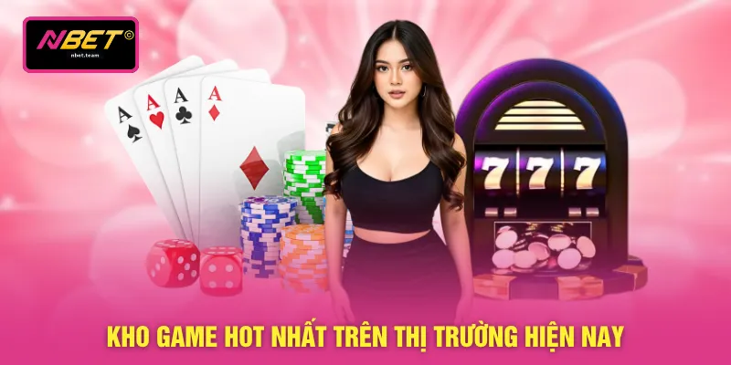 Kho game hot nhất trên thị trường hiện nay
