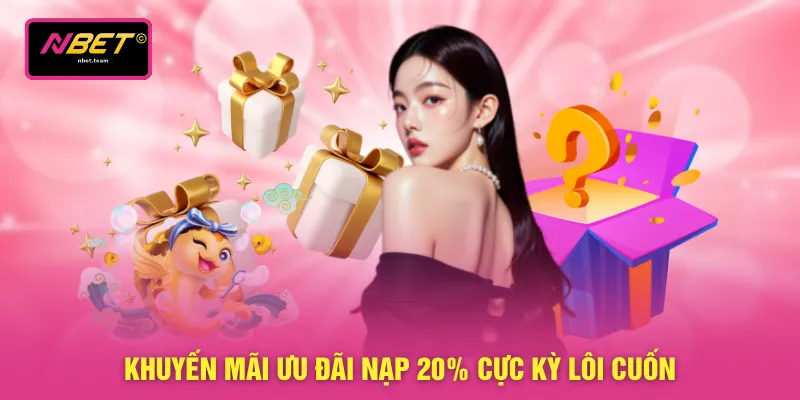 Khuyến mãi ưu đãi nạp 20% cực kỳ lôi cuốn