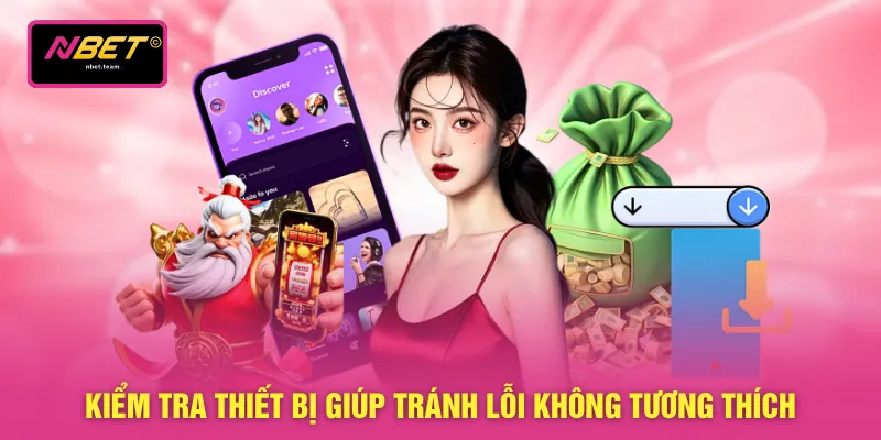 Kiểm tra thiết bị giúp tránh lỗi không tương thích