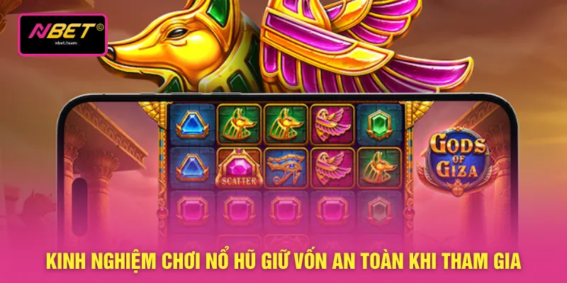Kinh nghiệm chơi nổ hũ giữ vốn an toàn khi tham gia 