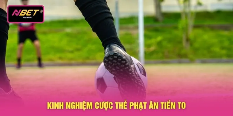 Kinh nghiệm cược thẻ phạt ăn tiền to