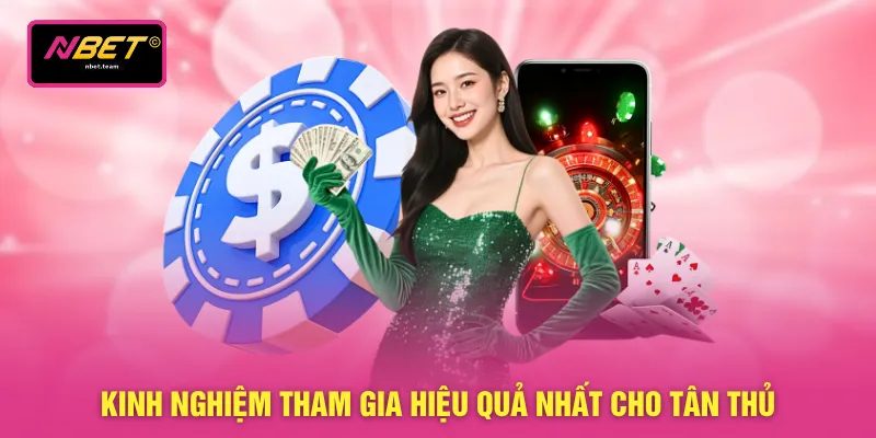 Kinh nghiệm tham gia hiệu quả nhất cho tân thủ