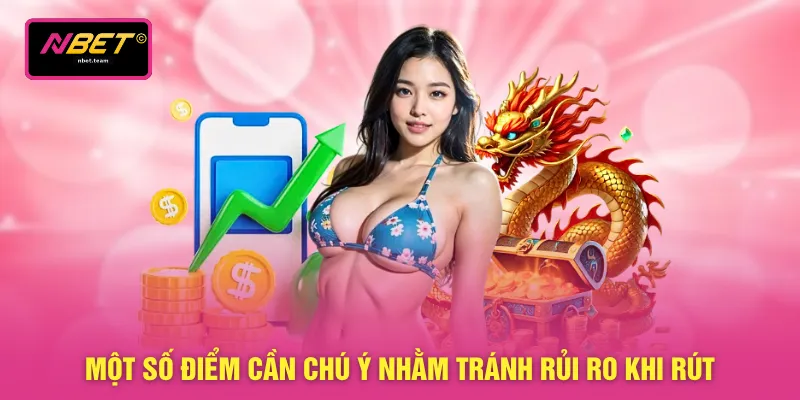 Một số điểm cần chú ý nhằm tránh rủi ro khi rút