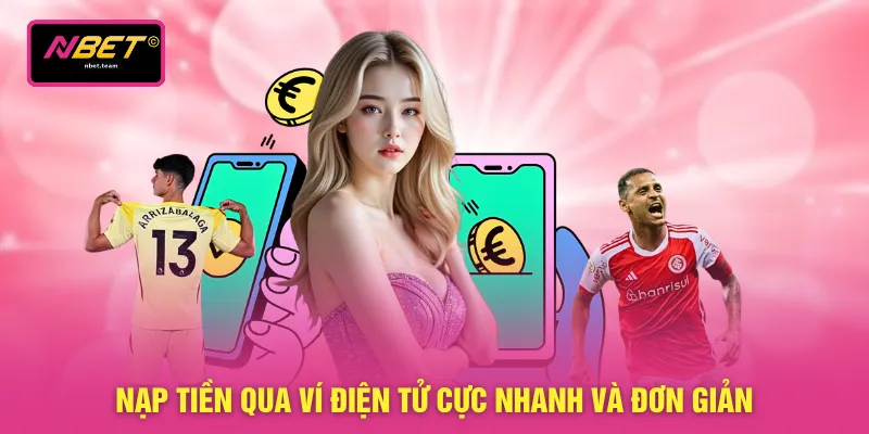  Nạp tiền qua ví điện tử cực nhanh và đơn giản