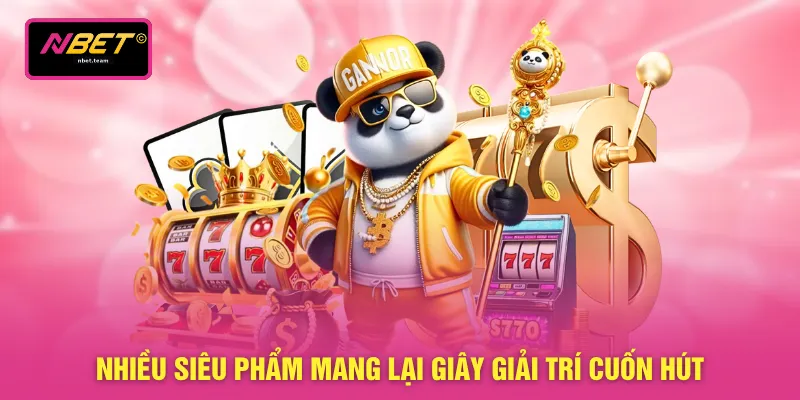 Nhiều siêu phẩm mang lại giây giải trí cuốn hút
