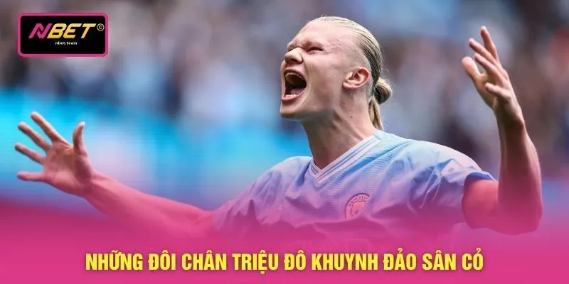 Những đôi chân triệu đô khuynh đảo sân cỏ