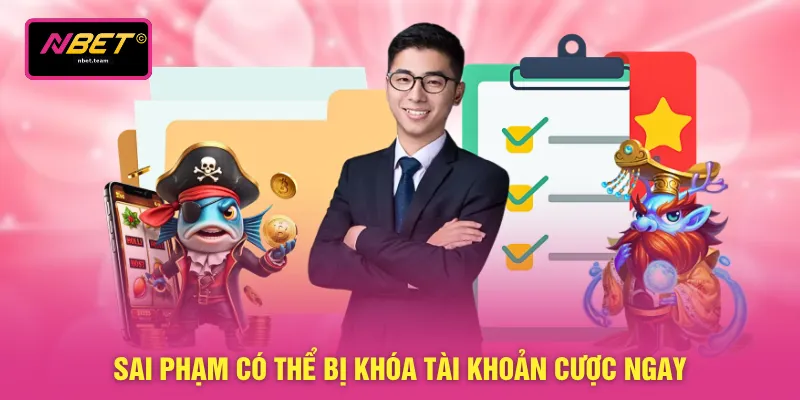 Sai phạm có thể bị khóa tài khoản cược ngay