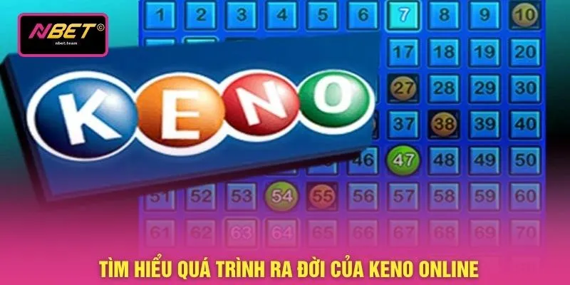 Tìm hiểu quá trình ra đời của keno online