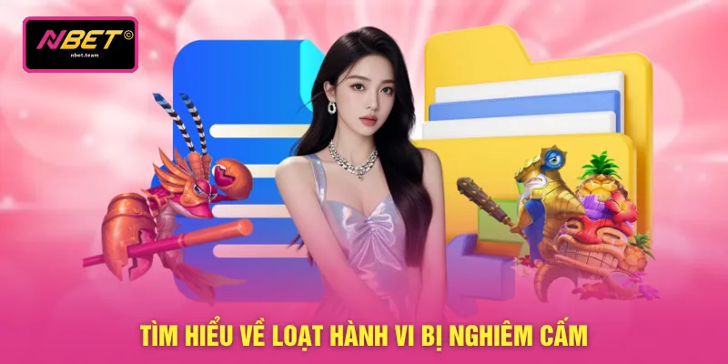 Tìm hiểu về loạt hành vi bị nghiêm cấm
