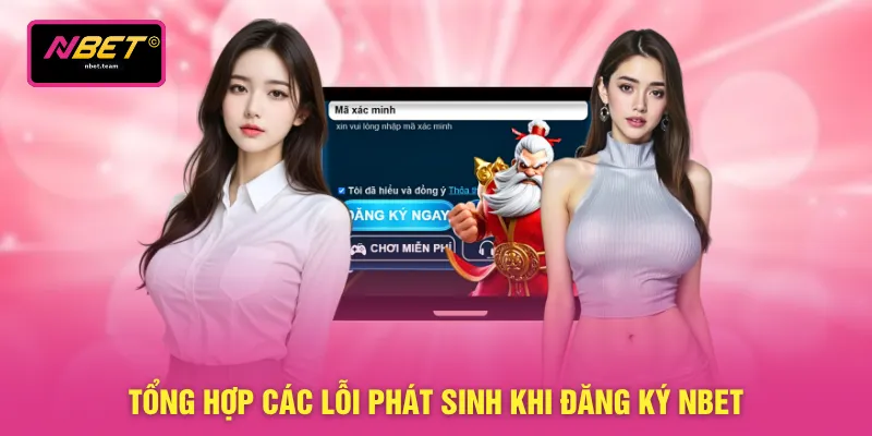 Tổng hợp các lỗi phát sinh khi đăng ký NBET