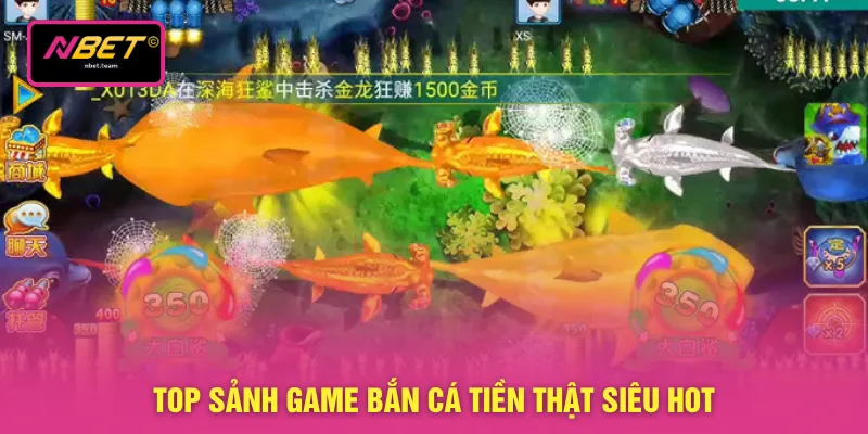 Top sảnh game bắn cá tiền thật siêu hot