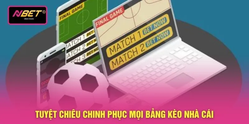 Tuyệt chiêu chinh phục mọi bảng kèo nhà cái