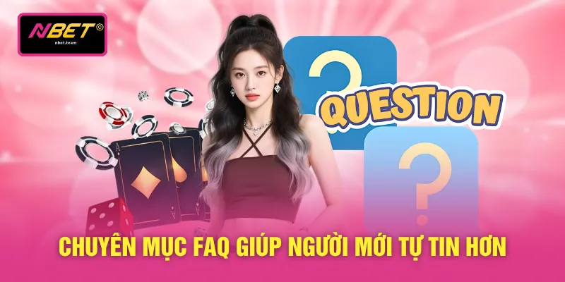 Chuyên mục FAQ giúp người mới tự tin hơn